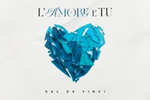 L’Amore e Tu: Sal Da Vinci lancia il videoclip del nuovo singolo