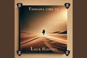Luca Rustici torna con “Tienimi con Te”: un’intima preghiera musicale tra anima e natura