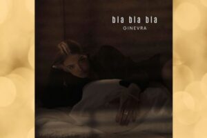 Ginevra presenta il suo singolo d’esordio “bla bla bla” disponibile in radio e digitale dal 27 maggio 2025
